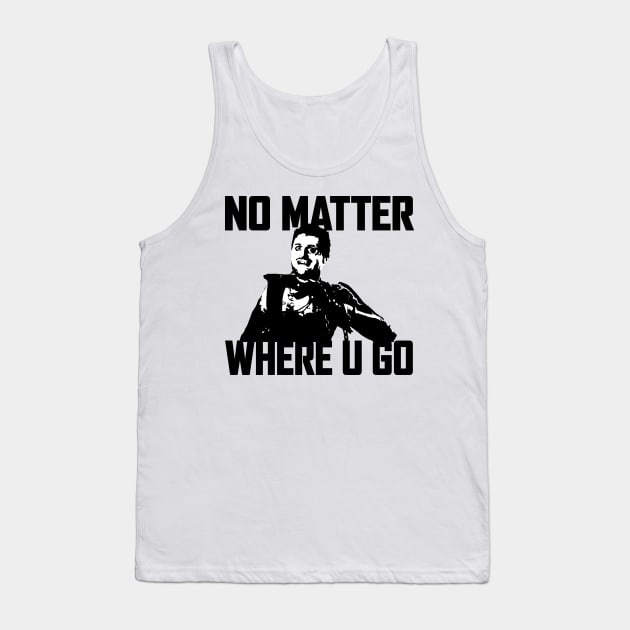 NO MATTER WHERE U GO... (Black&White) Tank Top by Zombie Squad Clothing